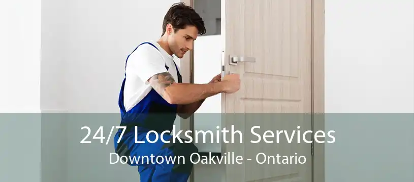 24/7 Locksmith Services Downtown Oakville - Ontario