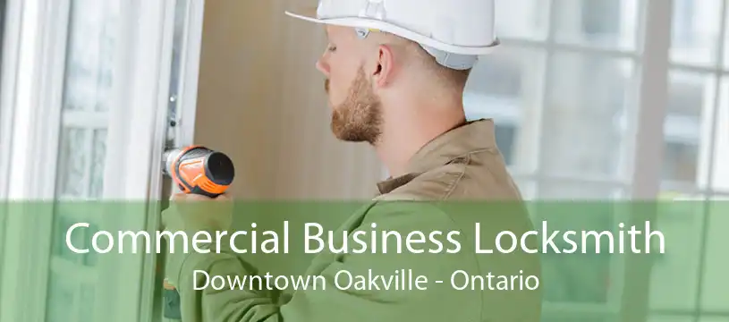 Commercial Business Locksmith Downtown Oakville - Ontario