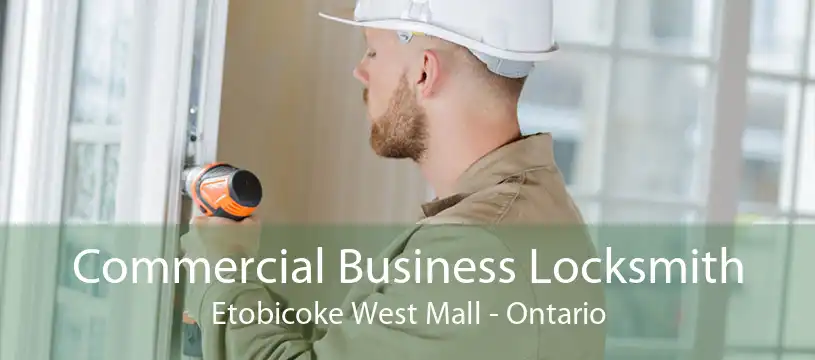Commercial Business Locksmith Etobicoke West Mall - Ontario