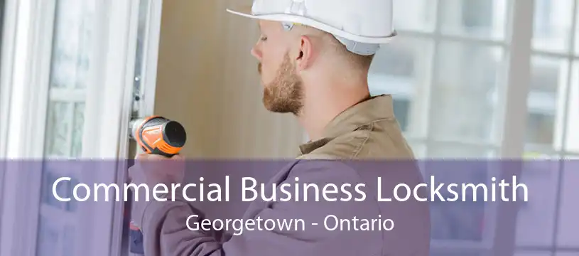 Commercial Business Locksmith Georgetown - Ontario