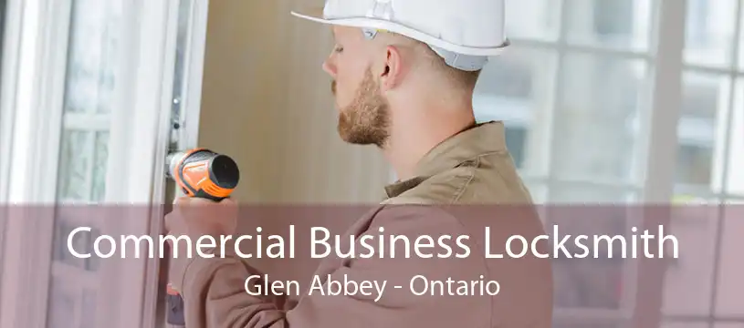 Commercial Business Locksmith Glen Abbey - Ontario