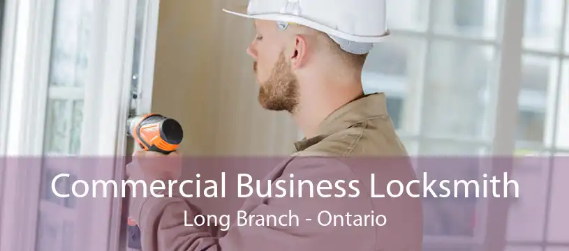 Commercial Business Locksmith Long Branch - Ontario
