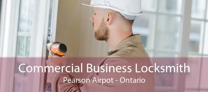 Commercial Business Locksmith Pearson Airpot - Ontario