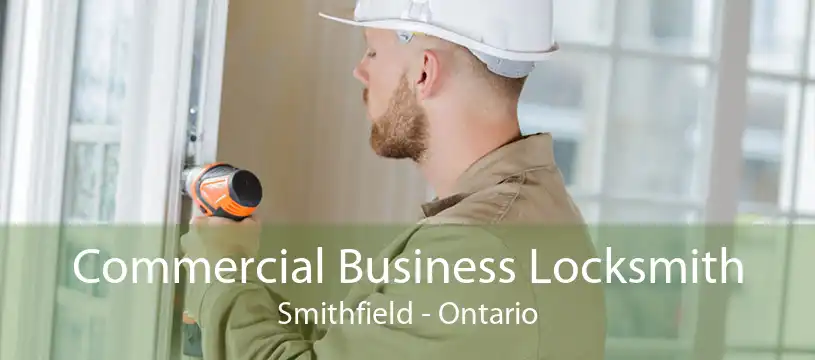Commercial Business Locksmith Smithfield - Ontario
