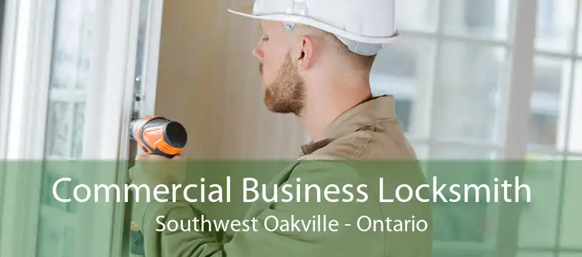 Commercial Business Locksmith Southwest Oakville - Ontario