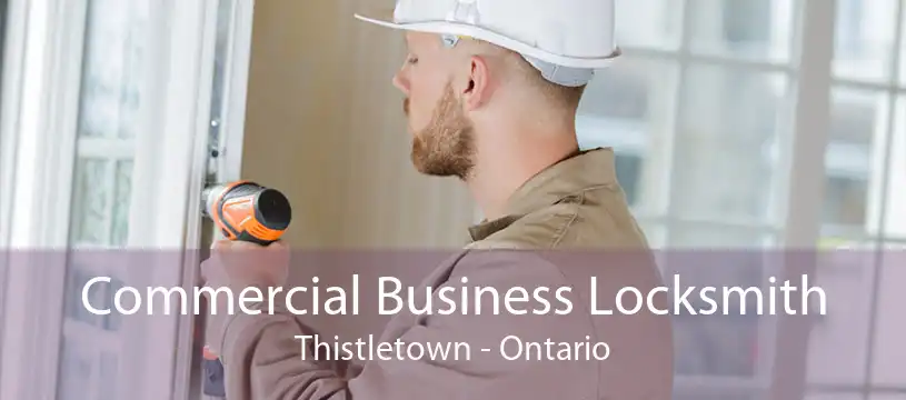Commercial Business Locksmith Thistletown - Ontario