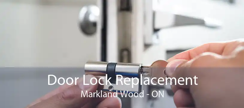 Door Lock Replacement Markland Wood - ON