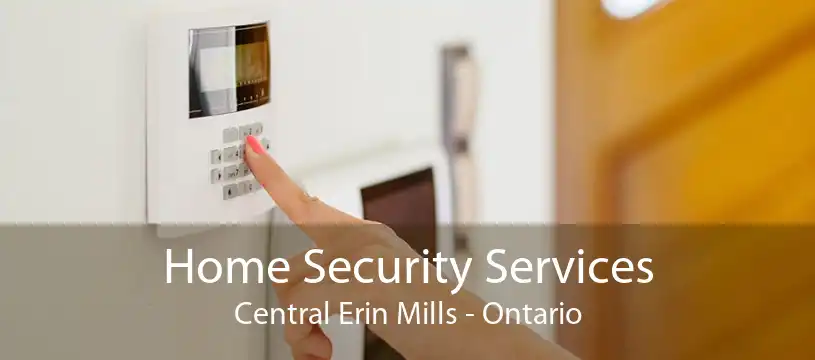 Home Security Services Central Erin Mills - Ontario