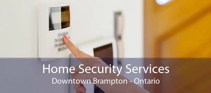 Home Security Services Downtown Brampton - Ontario