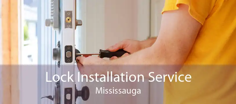 Lock Installation Service Mississauga