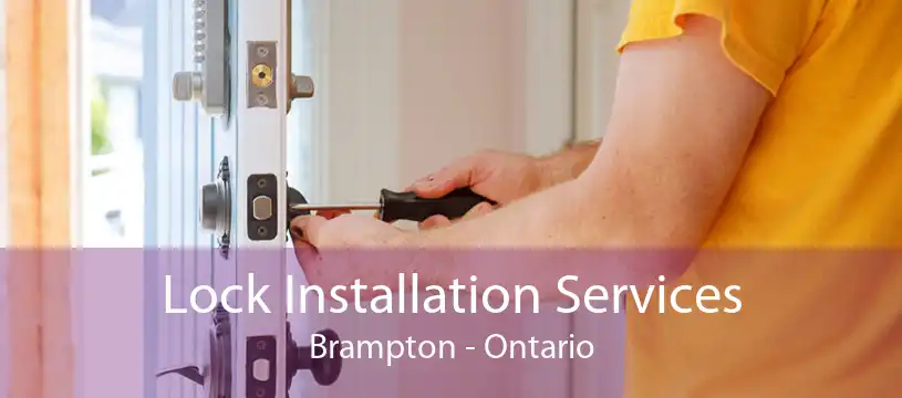 Lock Installation Services Brampton - Ontario