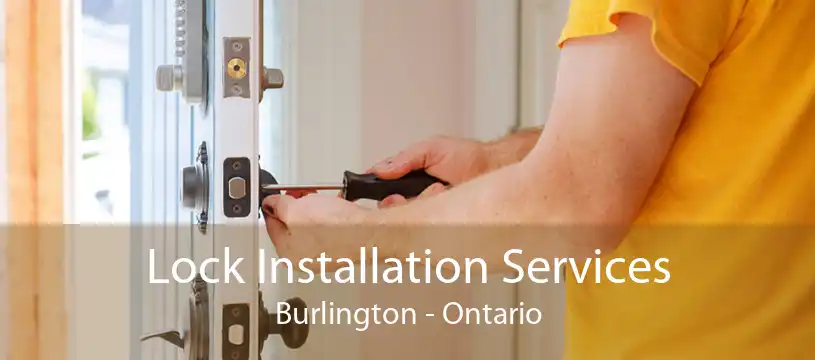 Lock Installation Services Burlington - Ontario