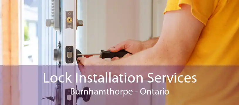 Lock Installation Services Burnhamthorpe - Ontario