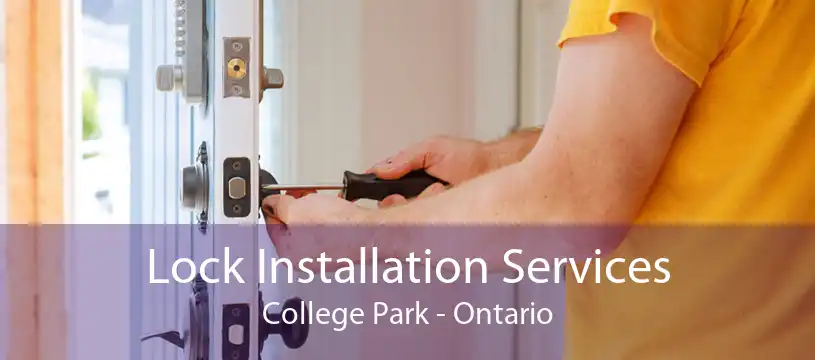 Lock Installation Services College Park - Ontario