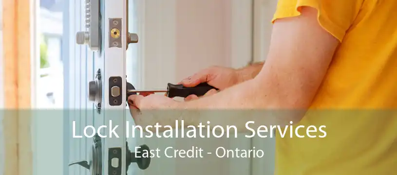 Lock Installation Services East Credit - Ontario