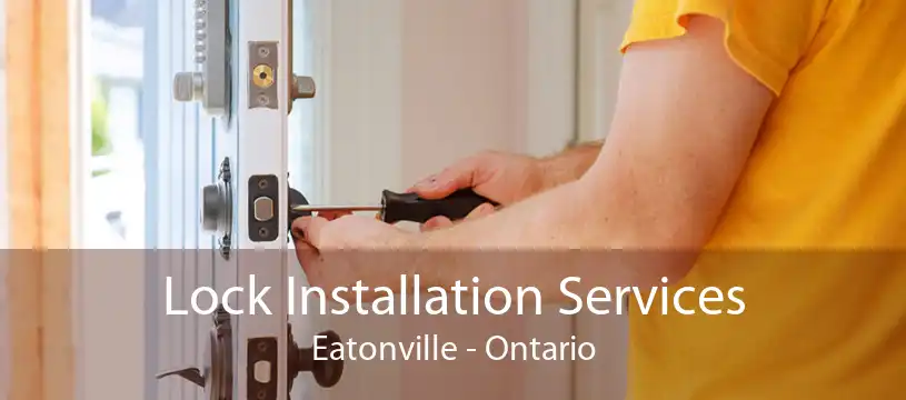 Lock Installation Services Eatonville - Ontario
