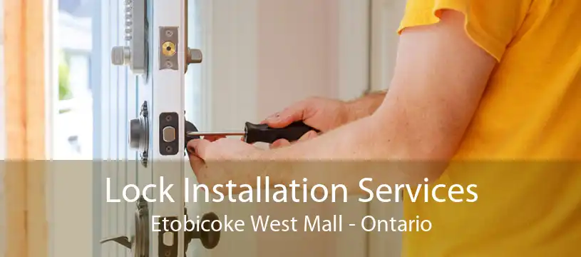 Lock Installation Services Etobicoke West Mall - Ontario