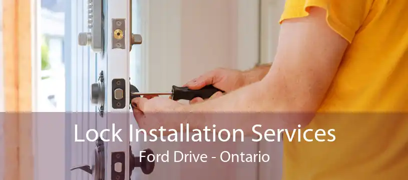 Lock Installation Services Ford Drive - Ontario