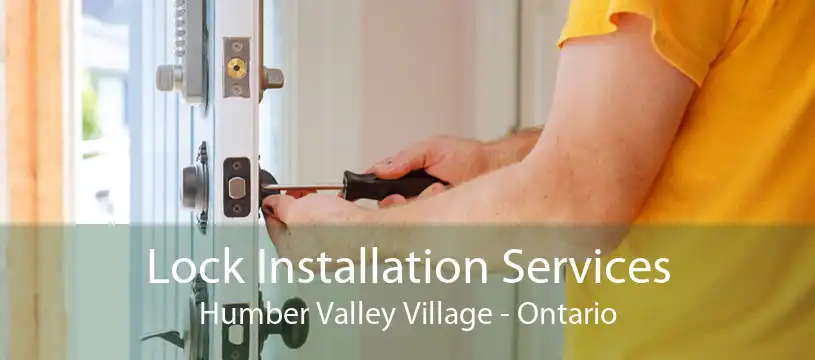 Lock Installation Services Humber Valley Village - Ontario