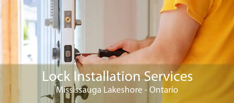 Lock Installation Services Mississauga Lakeshore - Ontario