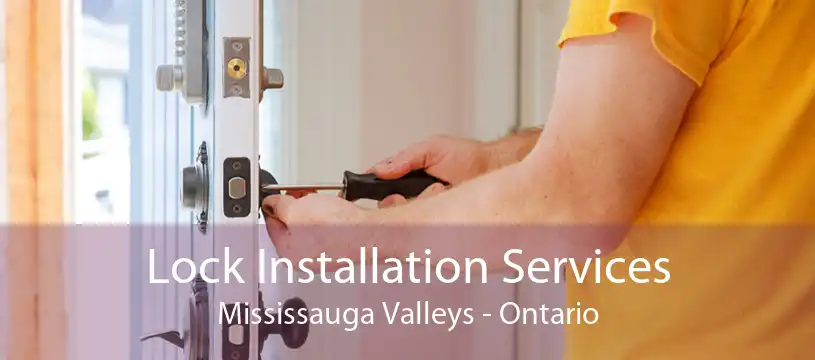 Lock Installation Services Mississauga Valleys - Ontario