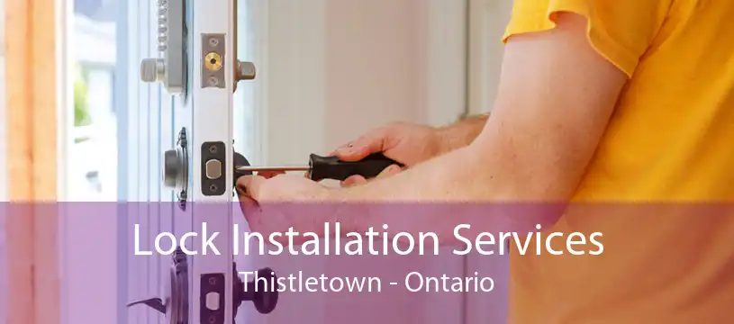 Lock Installation Services Thistletown - Ontario
