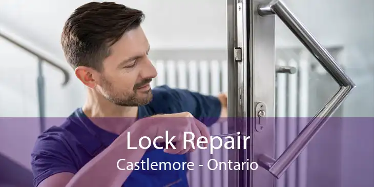 Lock Repair Castlemore - Ontario