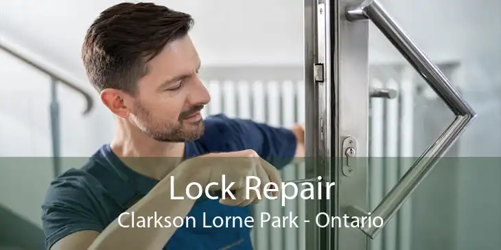 Lock Repair Clarkson Lorne Park - Ontario