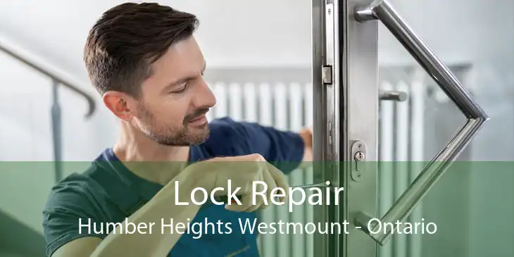 Lock Repair Humber Heights Westmount - Ontario