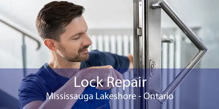 Lock Repair Mississauga Lakeshore - Ontario