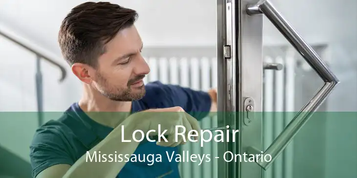 Lock Repair Mississauga Valleys - Ontario