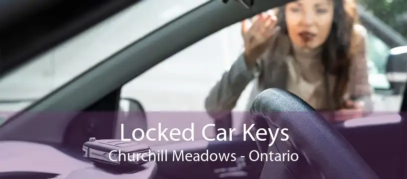 Locked Car Keys Churchill Meadows - Ontario