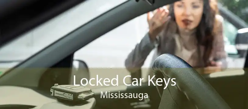 Locked Car Keys Mississauga