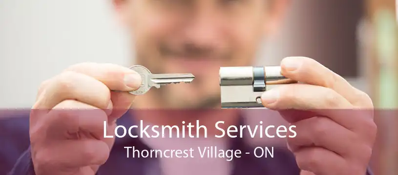 Locksmith Services Thorncrest Village - ON