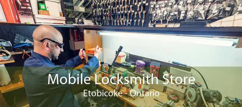 Mobile Locksmith Store Etobicoke - Ontario