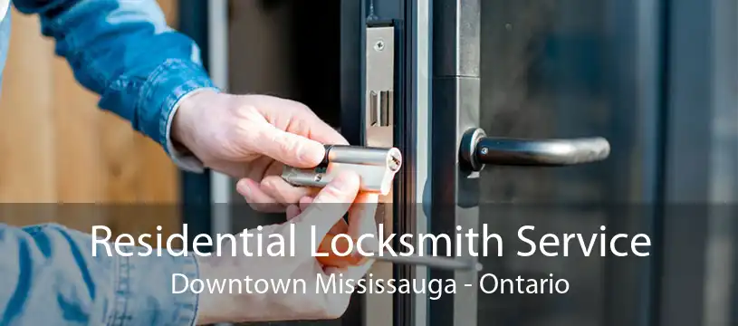 Residential Locksmith Service Downtown Mississauga - Ontario
