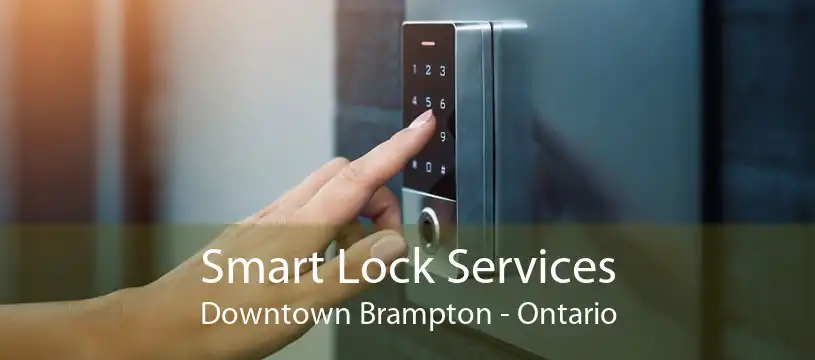 Smart Lock Services Downtown Brampton - Ontario