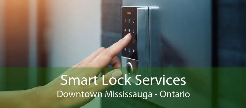 Smart Lock Services Downtown Mississauga - Ontario