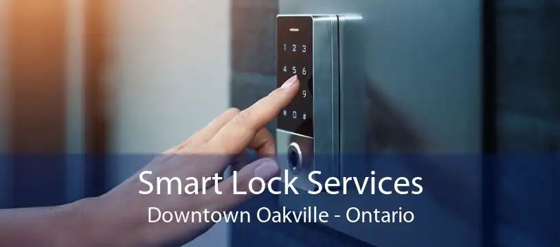 Smart Lock Services Downtown Oakville - Ontario