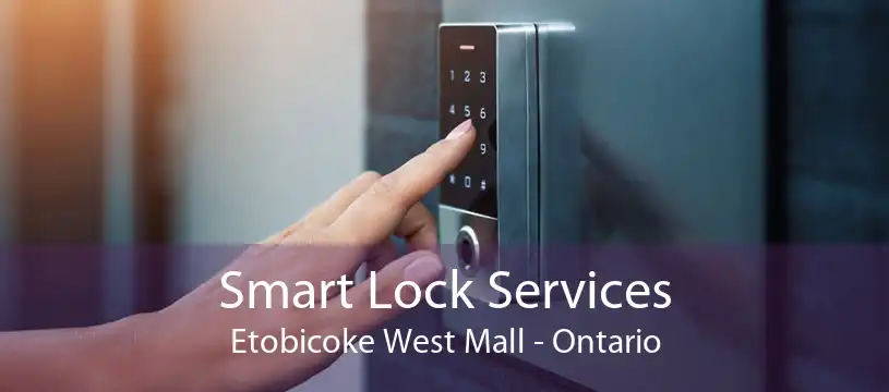 Smart Lock Services Etobicoke West Mall - Ontario